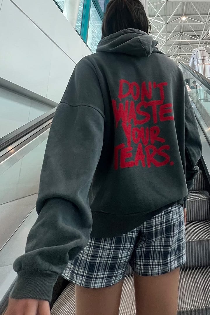 Don't waste your tears hoodie